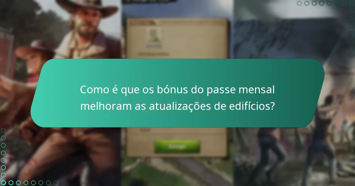 Como é que os bónus do passe mensal melhoram as atualizações de edifícios?