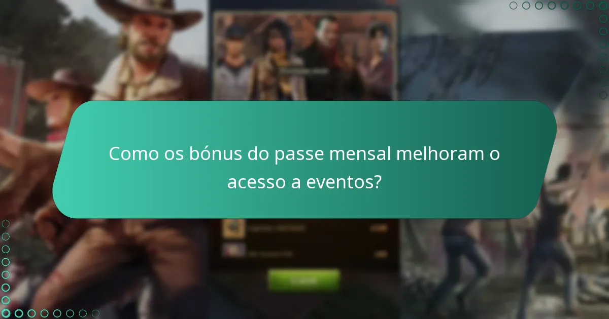Como os bónus do passe mensal melhoram o acesso a eventos?
