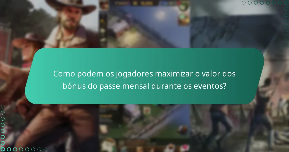 Como podem os jogadores maximizar o valor dos bónus do passe mensal durante os eventos?