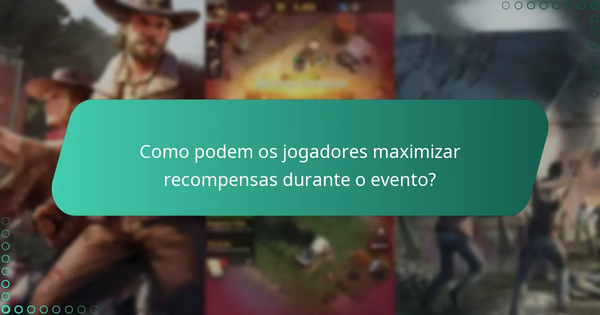 Como podem os jogadores maximizar recompensas durante o evento?