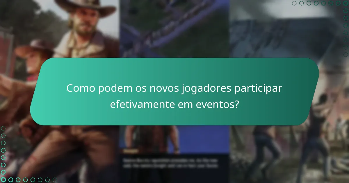Como podem os novos jogadores participar efetivamente em eventos?