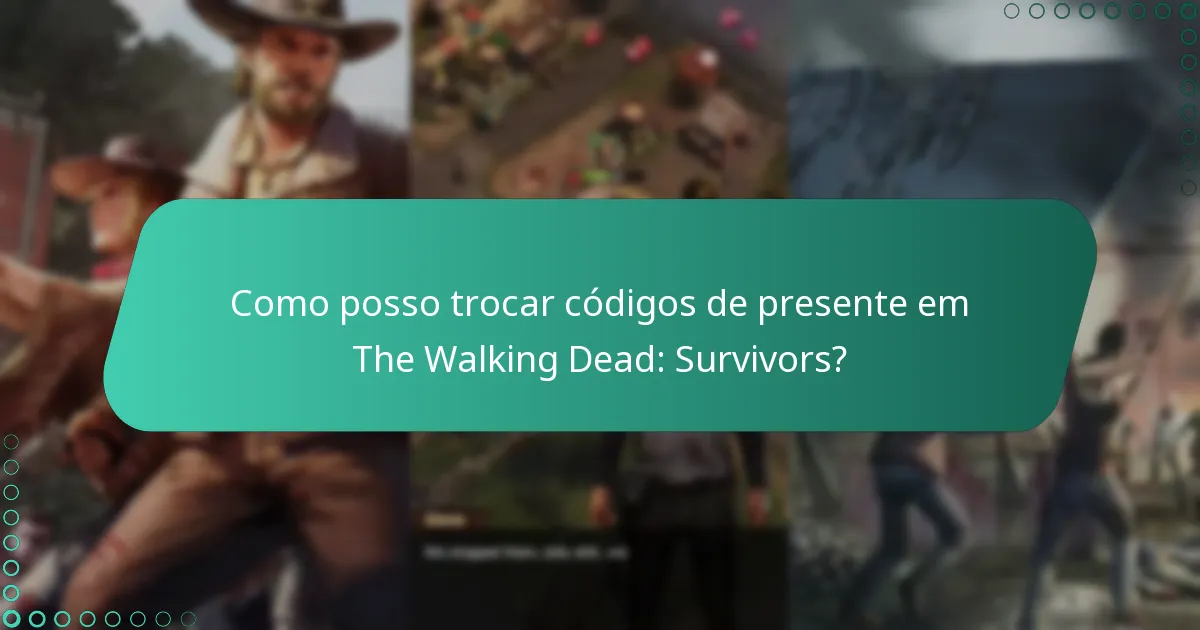 Como posso trocar códigos de presente em The Walking Dead: Survivors?