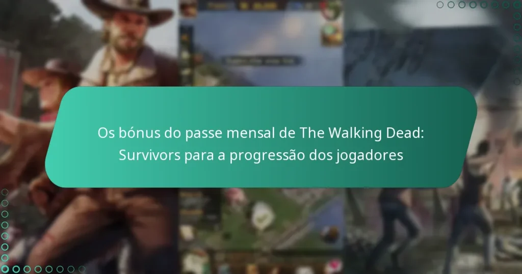 Os bónus do passe mensal de The Walking Dead: Survivors para a progressão dos jogadores