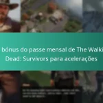Os bónus do passe mensal de The Walking Dead: Survivors para acelerações