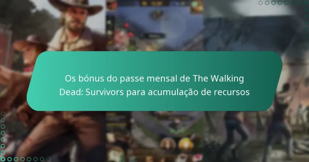 Os bónus do passe mensal de The Walking Dead: Survivors para acumulação de recursos