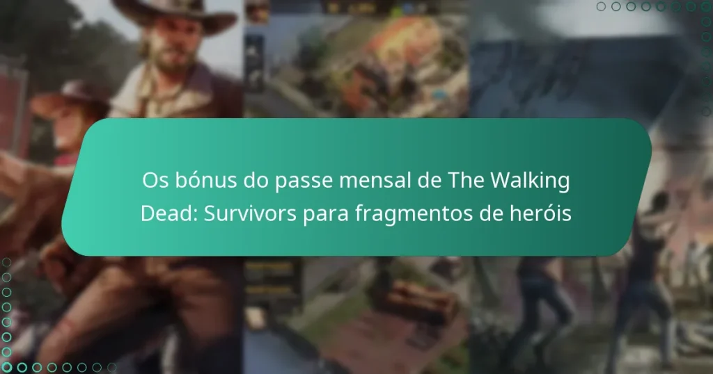 Os bónus do passe mensal de The Walking Dead: Survivors para fragmentos de heróis