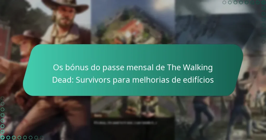 Os bónus do passe mensal de The Walking Dead: Survivors para melhorias de edifícios