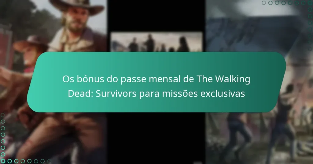 Os bónus do passe mensal de The Walking Dead: Survivors para missões exclusivas