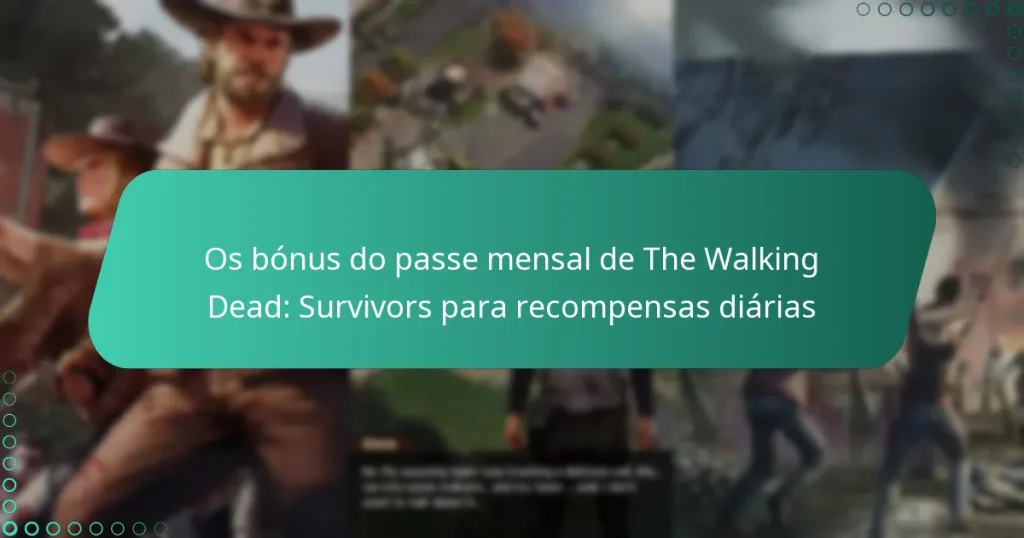 Os bónus do passe mensal de The Walking Dead: Survivors para recompensas diárias