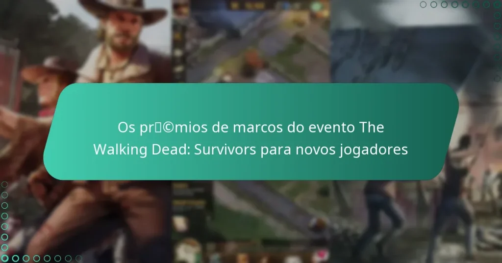 Os prémios de marcos do evento The Walking Dead: Survivors para novos jogadores