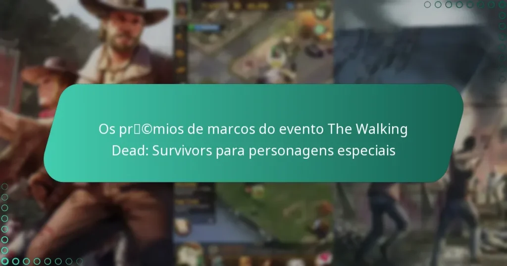 Os prémios de marcos do evento The Walking Dead: Survivors para personagens especiais