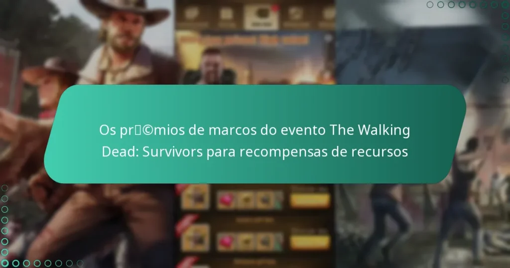 Os prémios de marcos do evento The Walking Dead: Survivors para recompensas de recursos