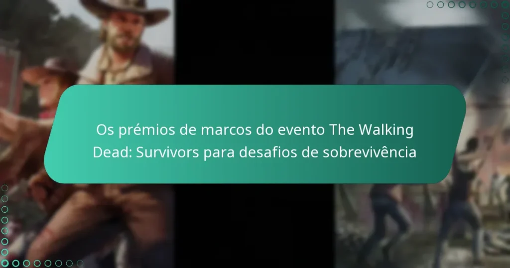 Os prémios de marcos do evento The Walking Dead: Survivors para desafios de sobrevivência