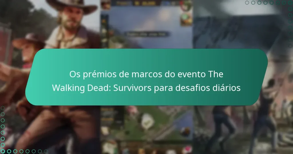 Os prémios de marcos do evento The Walking Dead: Survivors para desafios diários