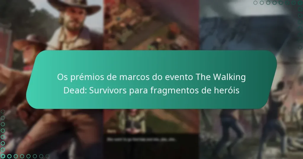 Os prémios de marcos do evento The Walking Dead: Survivors para fragmentos de heróis