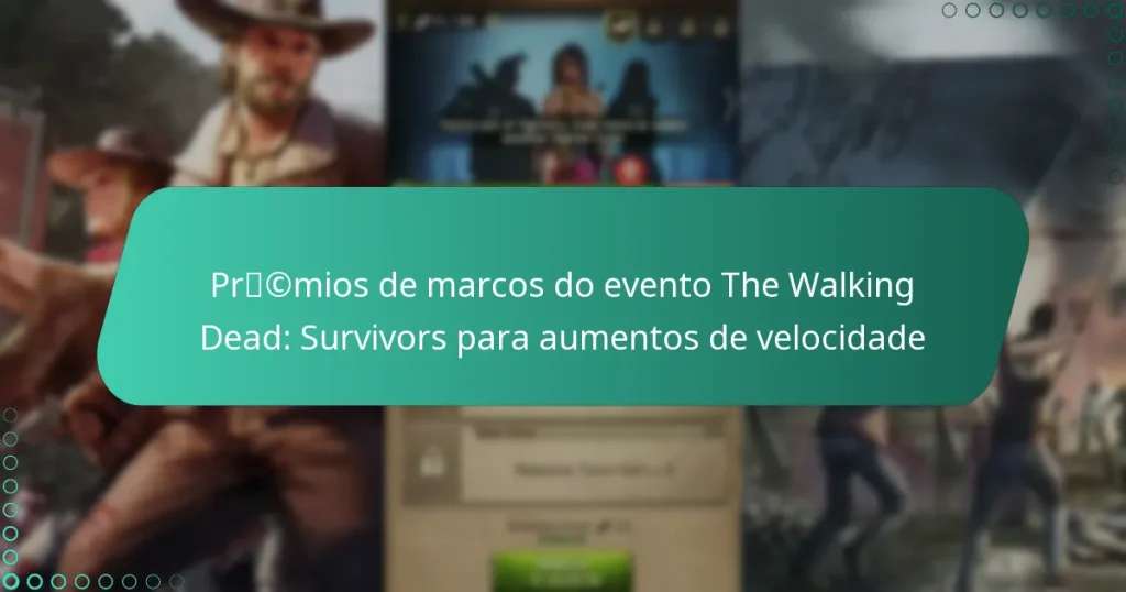 Prémios de marcos do evento The Walking Dead: Survivors para aumentos de velocidade