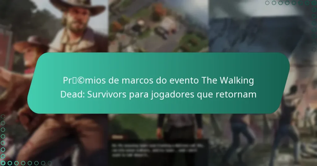 Prémios de marcos do evento The Walking Dead: Survivors para jogadores que retornam