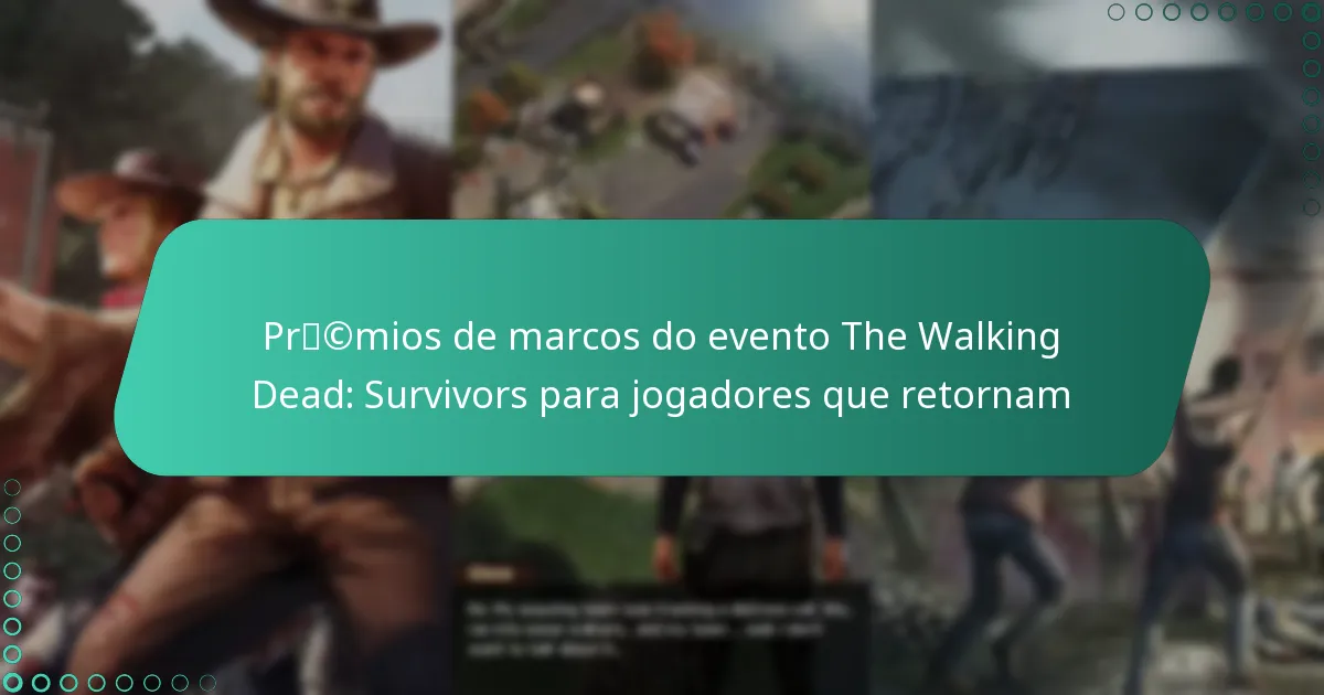 Prémios de marcos do evento The Walking Dead: Survivors para jogadores que retornam