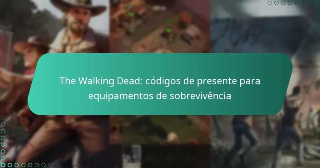 The Walking Dead: códigos de presente para equipamentos de sobrevivência