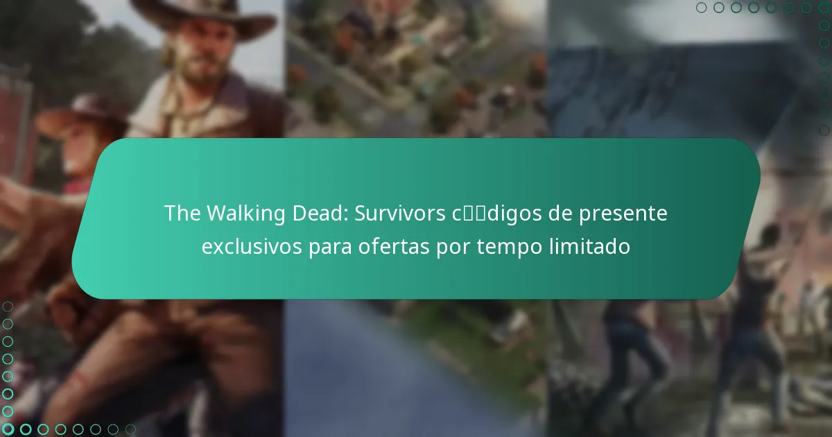 The Walking Dead: Survivors códigos de presente exclusivos para ofertas por tempo limitado