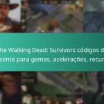 The Walking Dead: Survivors códigos de presente para gemas, acelerações, recursos