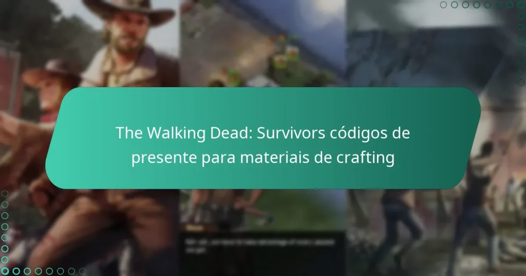 The Walking Dead: Survivors códigos de presente para materiais de crafting