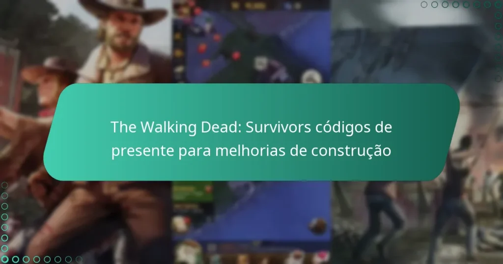 The Walking Dead: Survivors códigos de presente para melhorias de construção