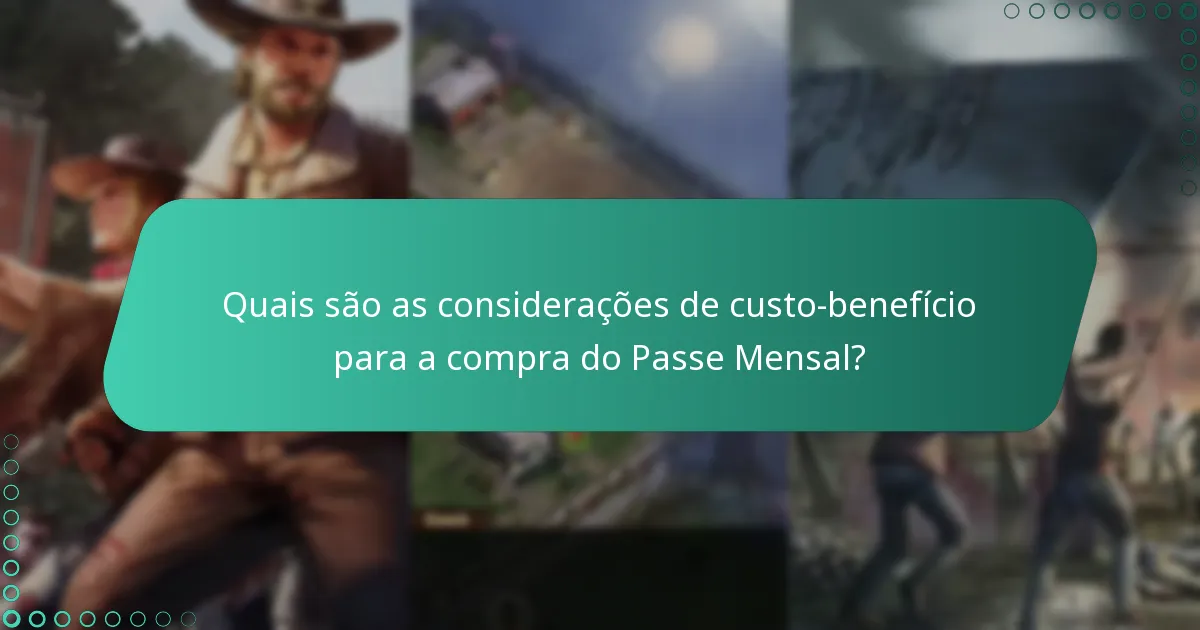 Quais são as considerações de custo-benefício para a compra do Passe Mensal?
