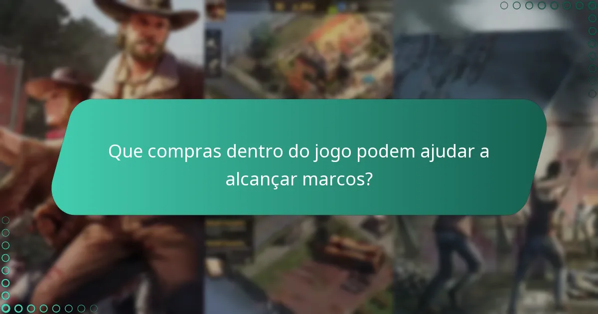 Que compras dentro do jogo podem ajudar a alcançar marcos?